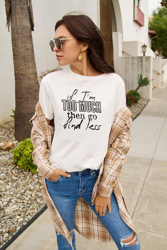 Simply Love Full Size IF I'M TOO MUCH THEN GO FIND LESS Round Neck T-Shirt Carauana Store