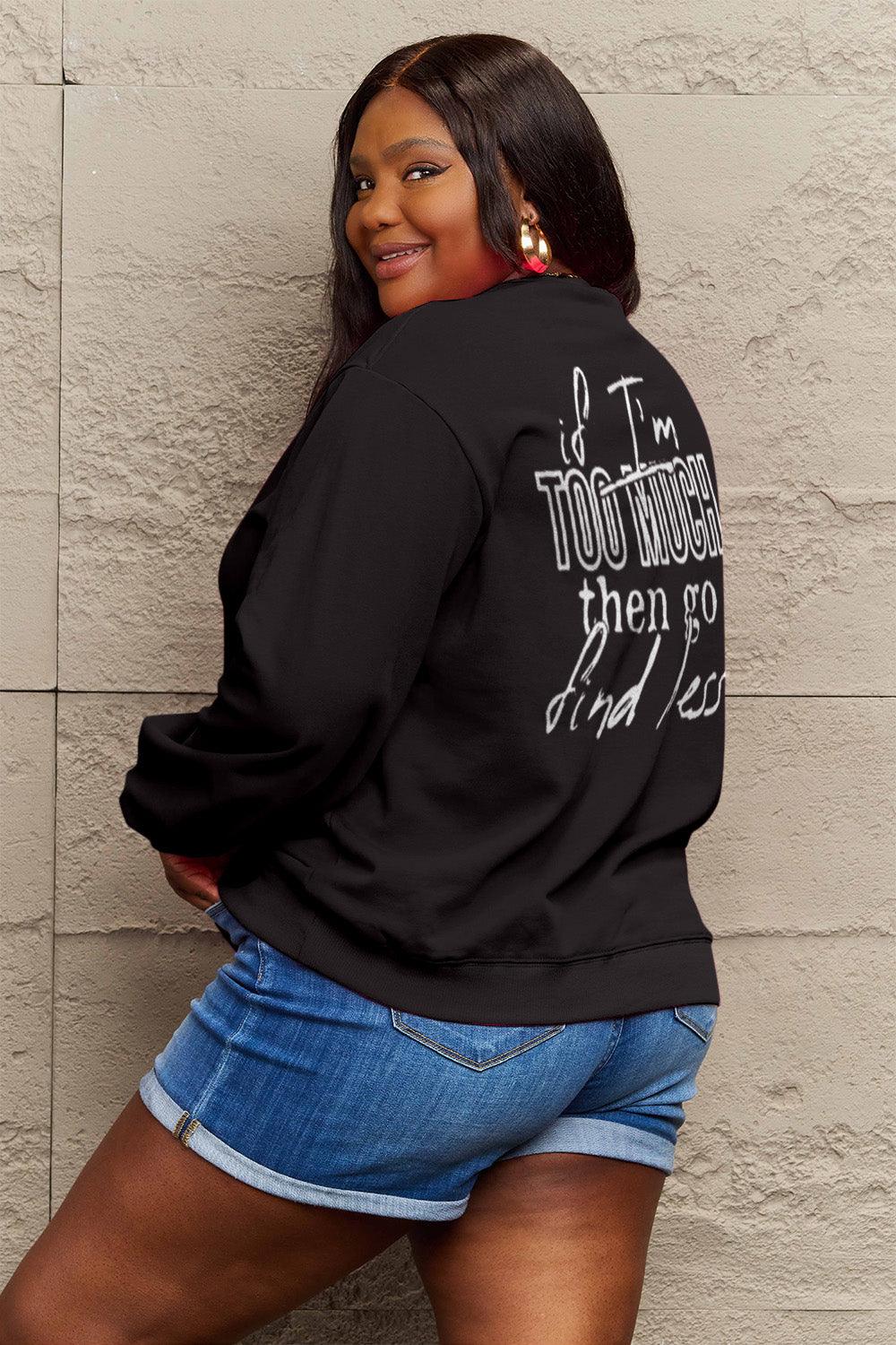 Simply Love Full Size IF I'M TOO MUCH THEN GO FIND LESS Round Neck Sweatshirt Carauana Store